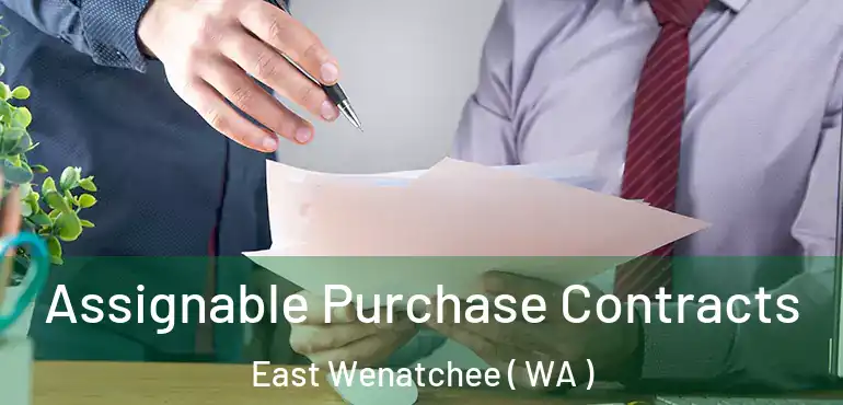  Assignable Purchase Contracts East Wenatchee ( WA )