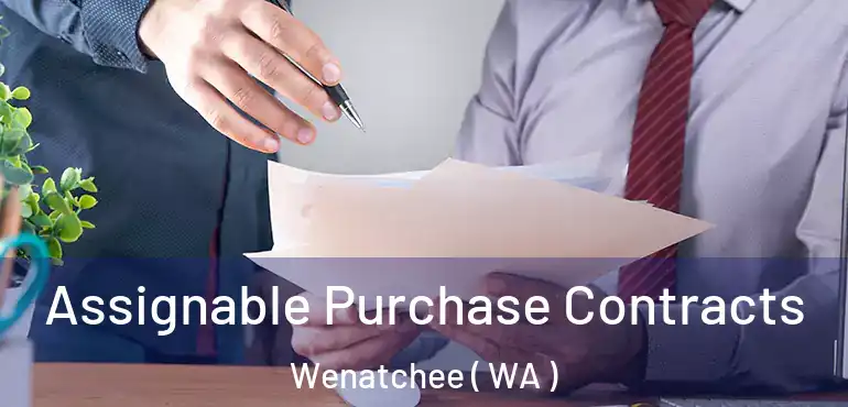  Assignable Purchase Contracts Wenatchee ( WA )