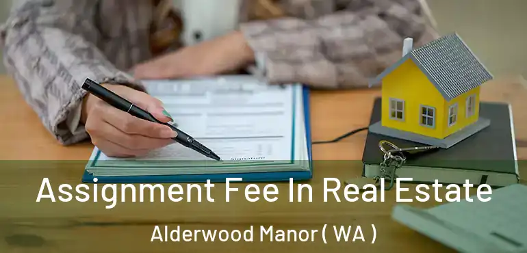  Assignment Fee In Real Estate Alderwood Manor ( WA )