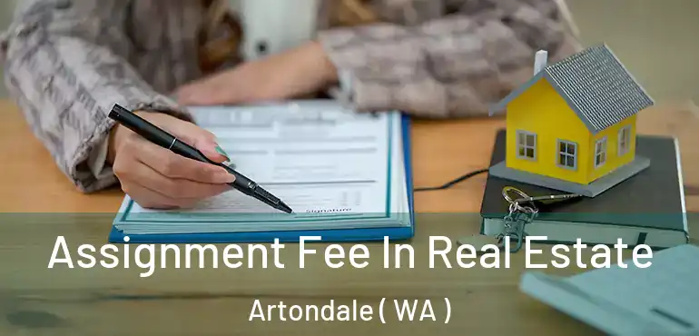  Assignment Fee In Real Estate Artondale ( WA )
