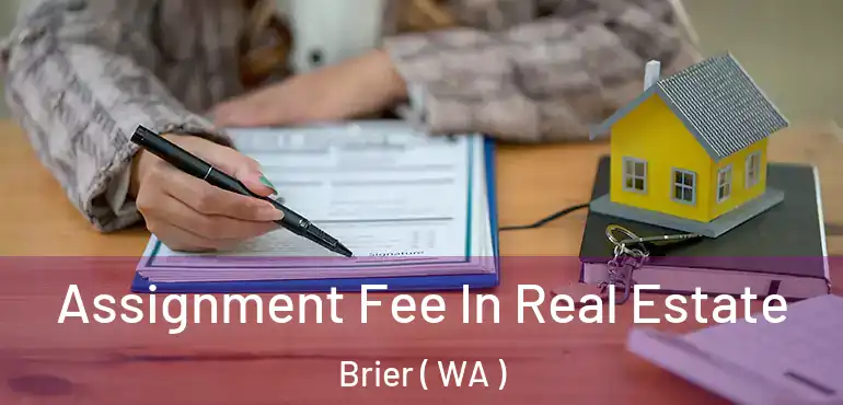  Assignment Fee In Real Estate Brier ( WA )
