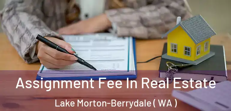  Assignment Fee In Real Estate Lake Morton-Berrydale ( WA )