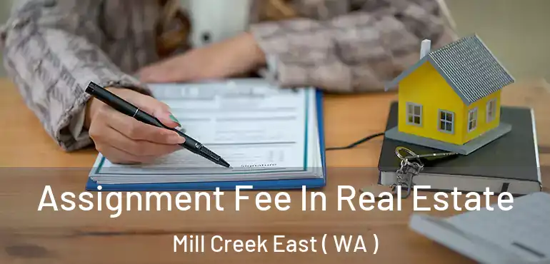  Assignment Fee In Real Estate Mill Creek East ( WA )