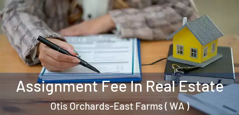  Assignment Fee In Real Estate Otis Orchards-East Farms ( WA )