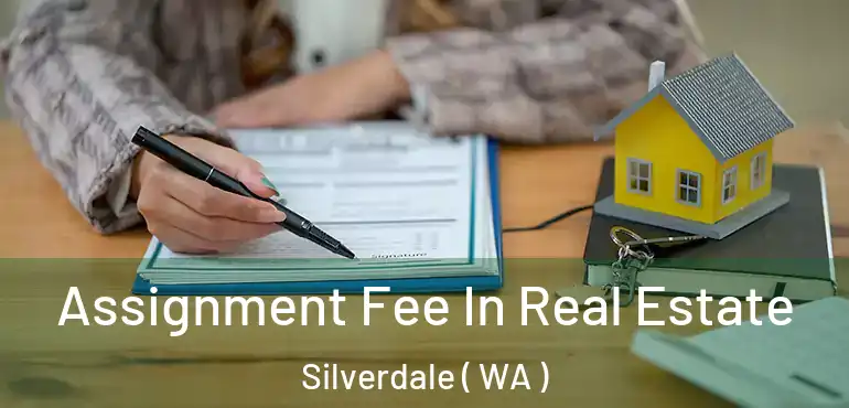  Assignment Fee In Real Estate Silverdale ( WA )