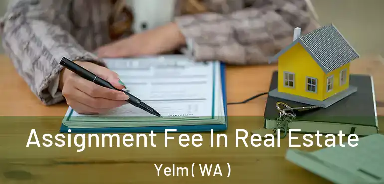  Assignment Fee In Real Estate Yelm ( WA )