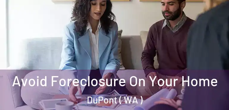  Avoid Foreclosure On Your Home DuPont ( WA )