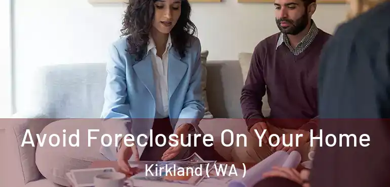  Avoid Foreclosure On Your Home Kirkland ( WA )