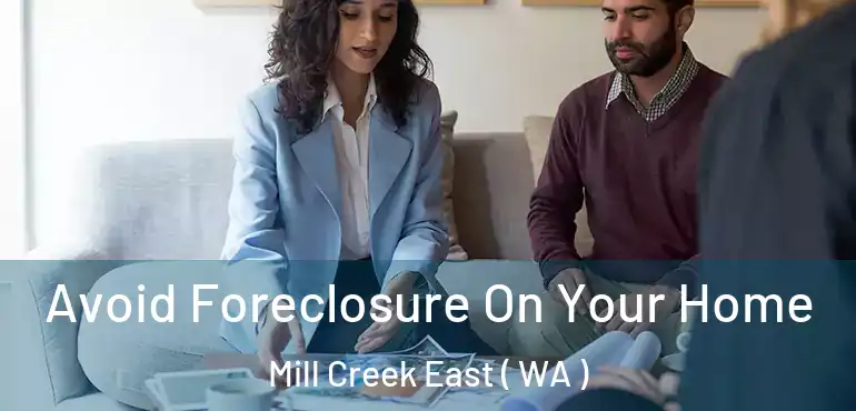  Avoid Foreclosure On Your Home Mill Creek East ( WA )