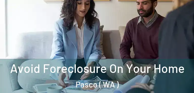  Avoid Foreclosure On Your Home Pasco ( WA )