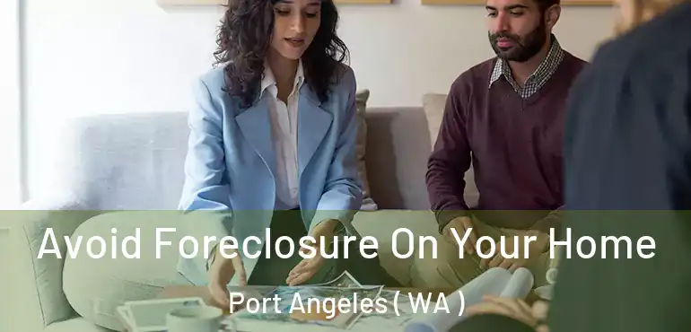  Avoid Foreclosure On Your Home Port Angeles ( WA )