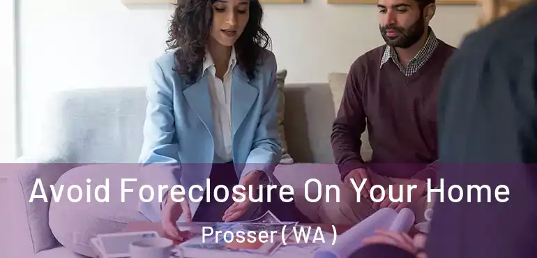  Avoid Foreclosure On Your Home Prosser ( WA )