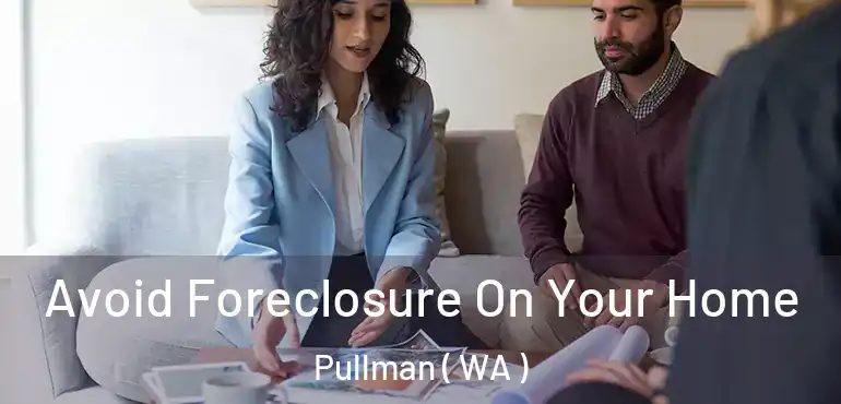  Avoid Foreclosure On Your Home Pullman ( WA )