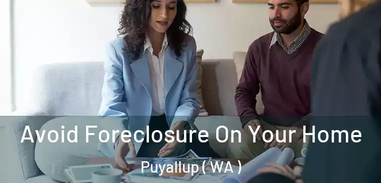  Avoid Foreclosure On Your Home Puyallup ( WA )