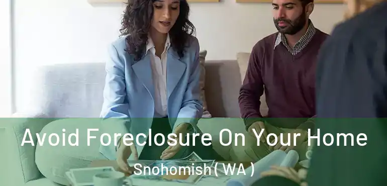  Avoid Foreclosure On Your Home Snohomish ( WA )