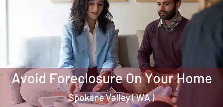  Avoid Foreclosure On Your Home Spokane Valley ( WA )