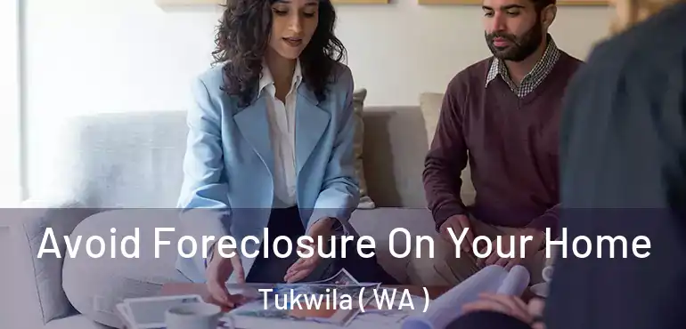  Avoid Foreclosure On Your Home Tukwila ( WA )