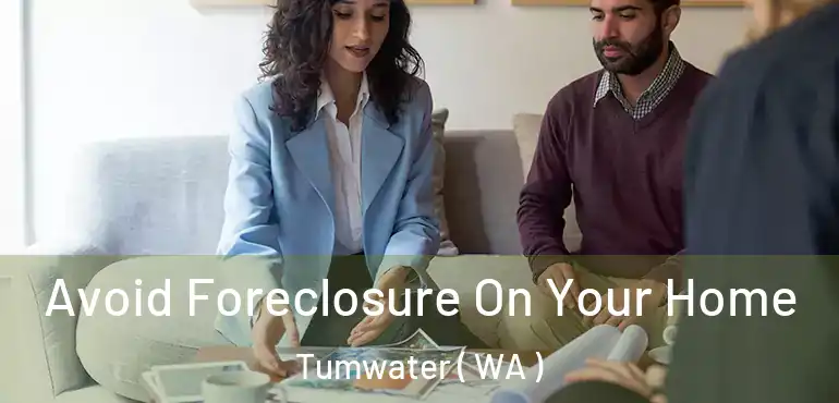  Avoid Foreclosure On Your Home Tumwater ( WA )