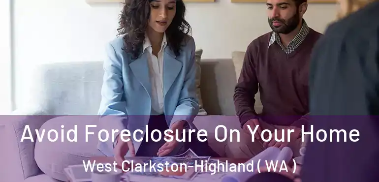  Avoid Foreclosure On Your Home West Clarkston-Highland ( WA )