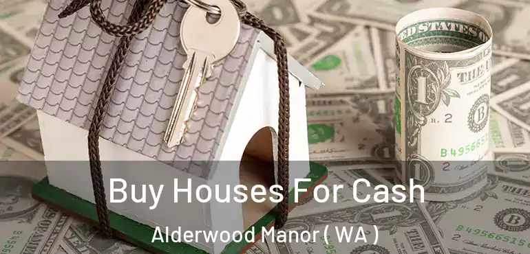 Buy Houses For Cash Alderwood Manor ( WA )