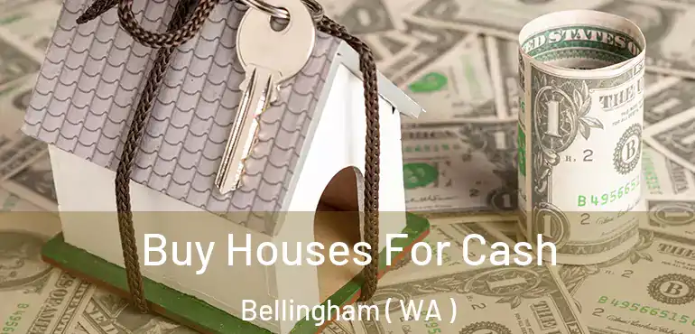  Buy Houses For Cash Bellingham ( WA )