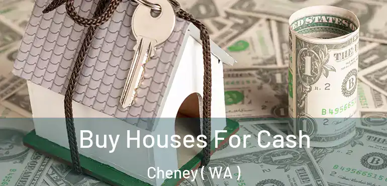  Buy Houses For Cash Cheney ( WA )