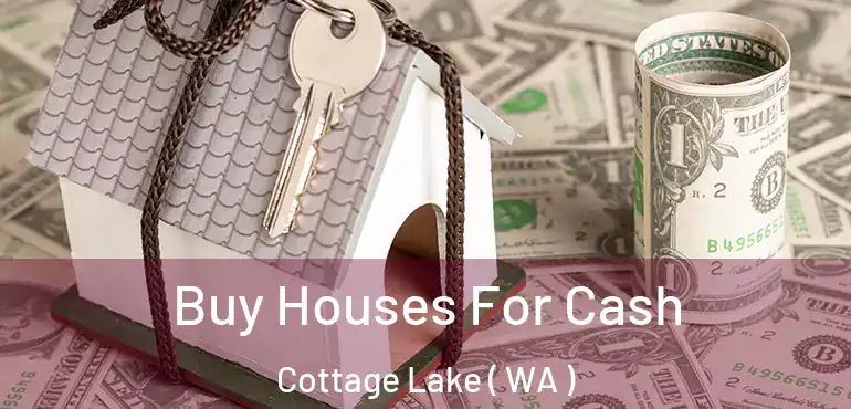  Buy Houses For Cash Cottage Lake ( WA )