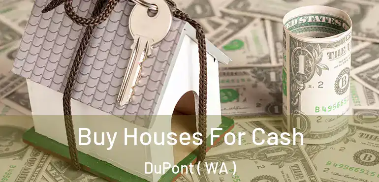  Buy Houses For Cash DuPont ( WA )