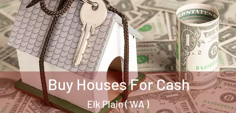  Buy Houses For Cash Elk Plain ( WA )