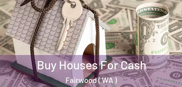  Buy Houses For Cash Fairwood ( WA )
