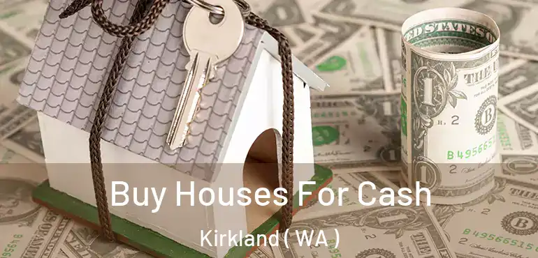  Buy Houses For Cash Kirkland ( WA )