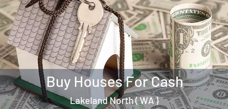  Buy Houses For Cash Lakeland North ( WA )