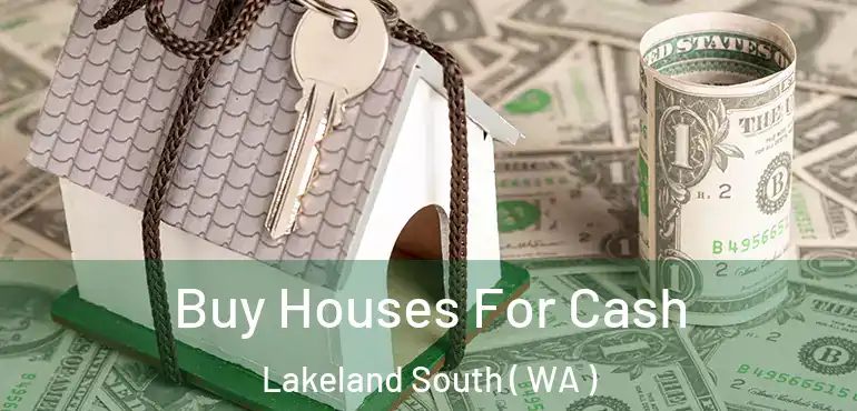  Buy Houses For Cash Lakeland South ( WA )