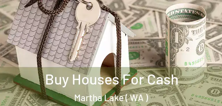  Buy Houses For Cash Martha Lake ( WA )