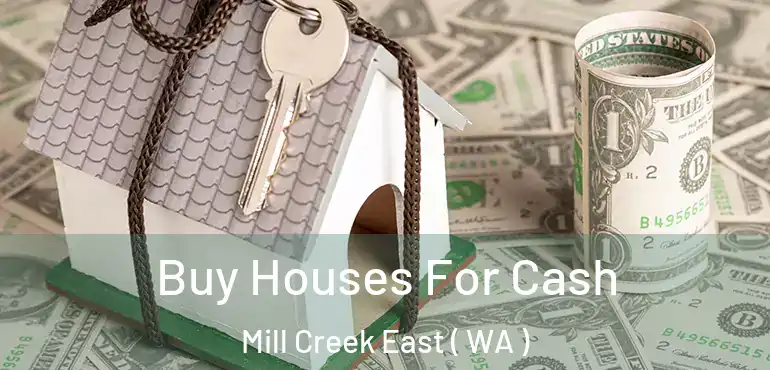  Buy Houses For Cash Mill Creek East ( WA )