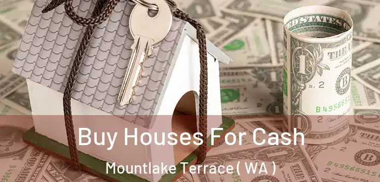  Buy Houses For Cash Mountlake Terrace ( WA )