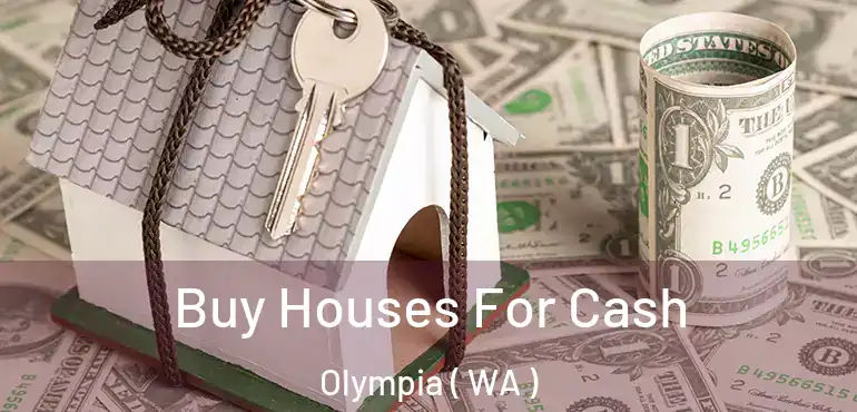  Buy Houses For Cash Olympia ( WA )