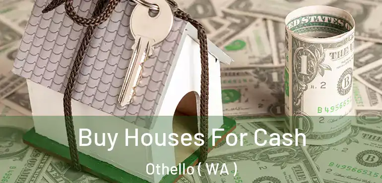  Buy Houses For Cash Othello ( WA )