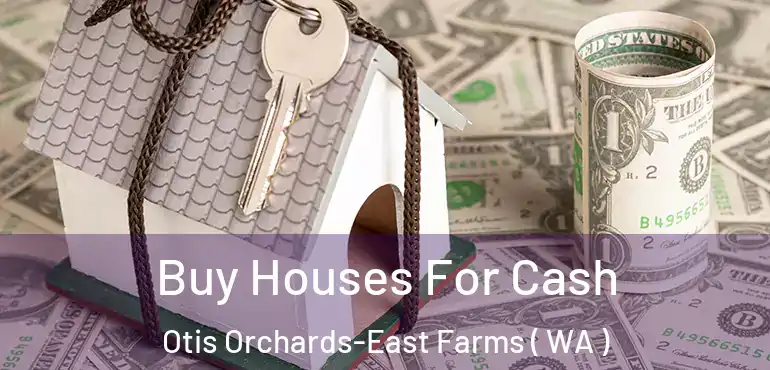  Buy Houses For Cash Otis Orchards-East Farms ( WA )