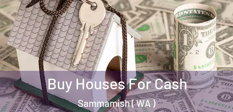  Buy Houses For Cash Sammamish ( WA )