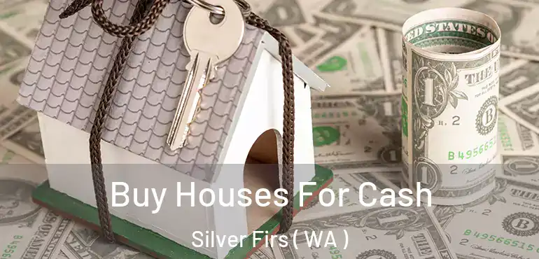  Buy Houses For Cash Silver Firs ( WA )