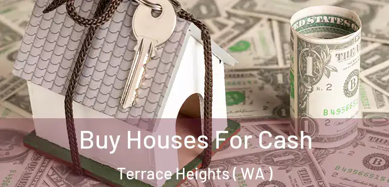  Buy Houses For Cash Terrace Heights ( WA )
