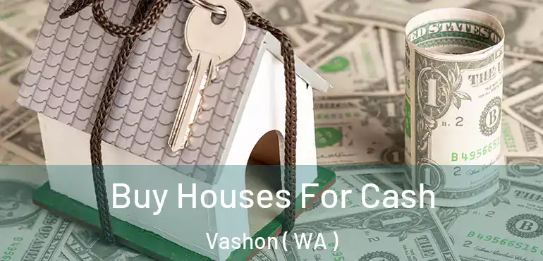  Buy Houses For Cash Vashon ( WA )