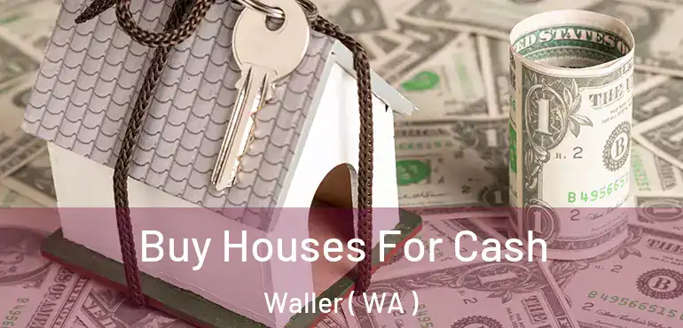  Buy Houses For Cash Waller ( WA )