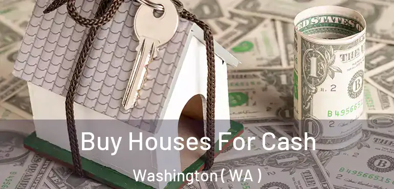  Buy Houses For Cash Washington ( WA )