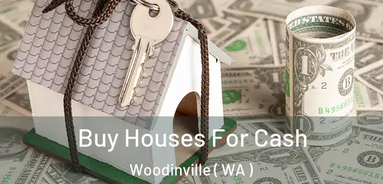  Buy Houses For Cash Woodinville ( WA )