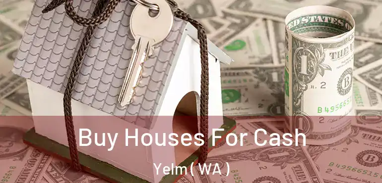  Buy Houses For Cash Yelm ( WA )