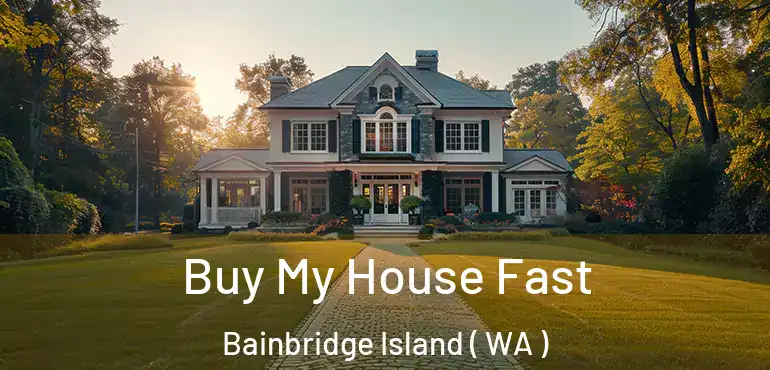  Buy My House Fast Bainbridge Island ( WA )