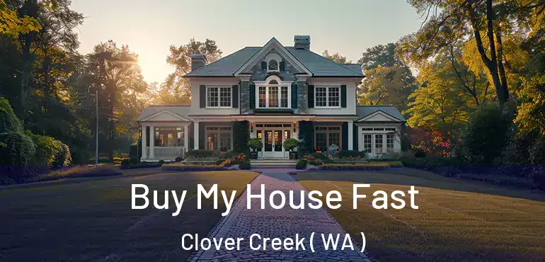  Buy My House Fast Clover Creek ( WA )