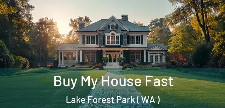  Buy My House Fast Lake Forest Park ( WA )